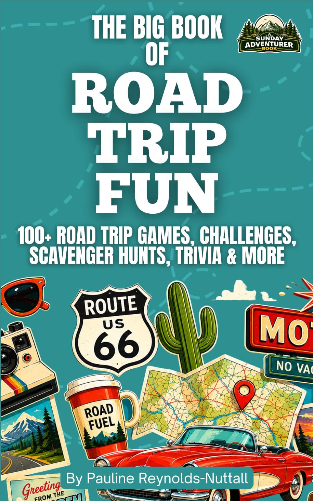 The Big Book of Road Trip Fun: 100+ Road Trip Games, Challenges, Scavenger Hunts, Trivia & More (Sunday Adventurer Road Trip Fun)