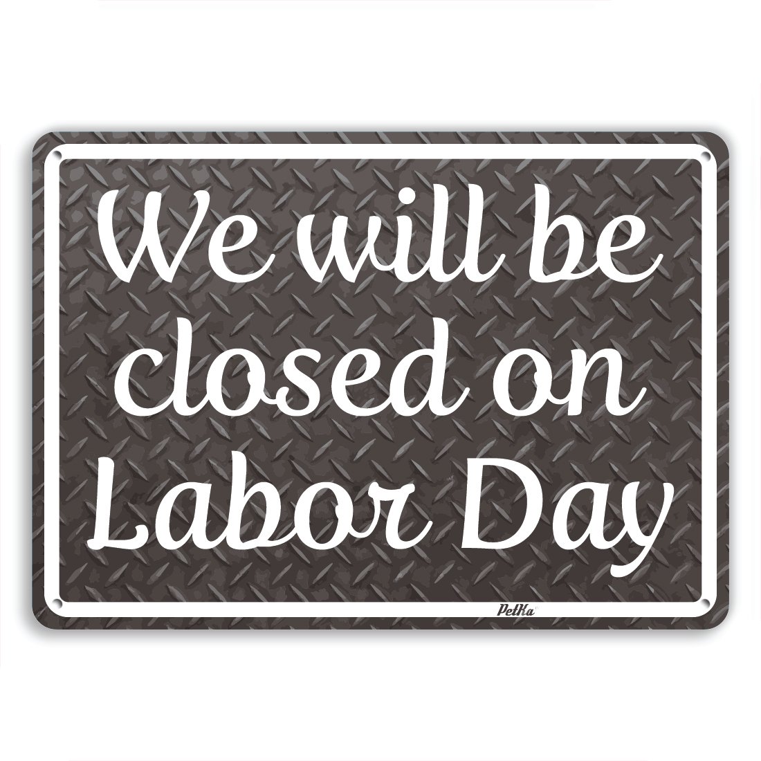 PetKa Signs and Graphics PKLD-0022-NA_14x10"We Will Be Closed On Labor Day"  Aluminum Sign, 14" x 10", White on Diamond Plate: Amazon.com: Industrial &  Scientific