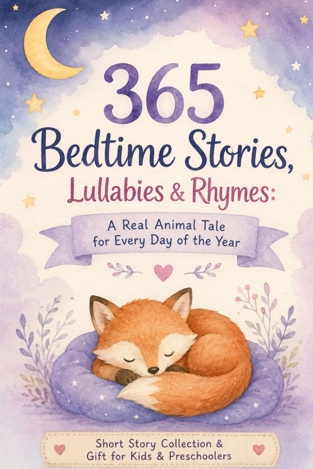 365 Bedtime Stories, Lullabies & Rhymes: A Real Animal Tale for Every Day of the Year: Short Story Collection & Gift for Kids & Preschoolers (Uplifting Stories for Children 6-8)