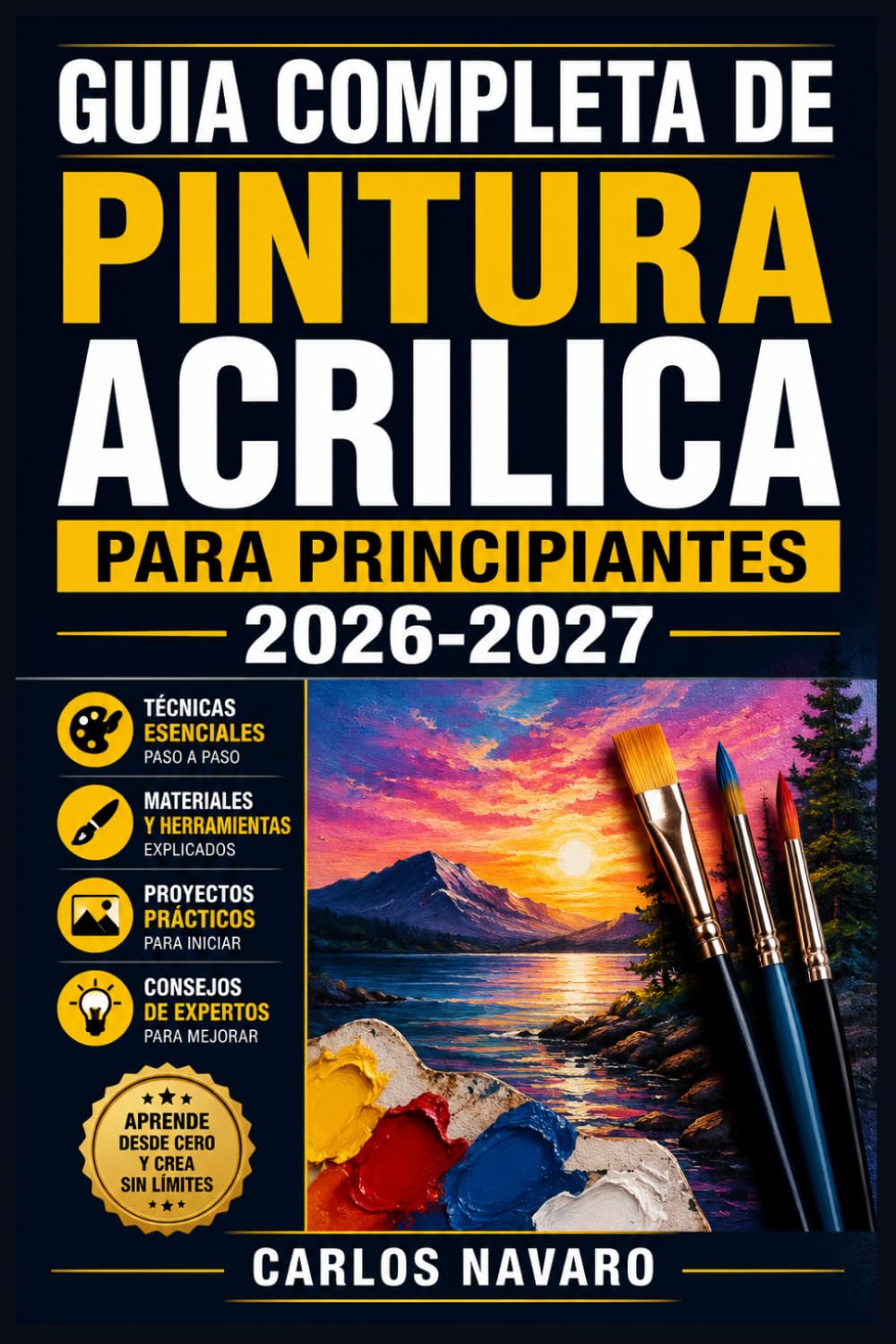 Guia Completa de Pintura Acrilica para Principiantes 2026-2027: Domina las Tecnicas Esenciales, Colores y Proyectos Paso a Paso desde Cero