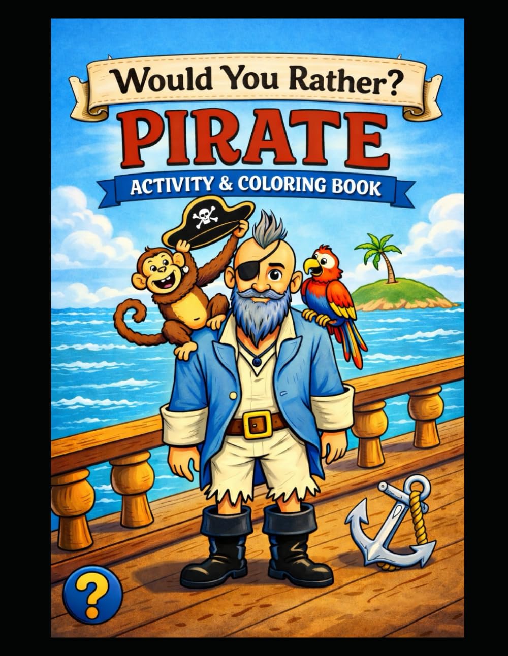 Would You Rather? Pirate Adventure Book for Kids: A Coloring & Activity Adventure with Mazes, Puzzles, and Pirate Facts for Kids Ages 8–12