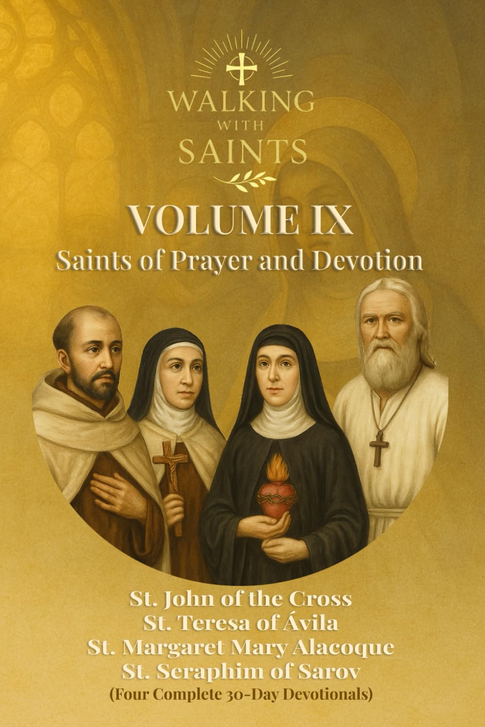 Walking With Saints: Volume 9 - Saints of Prayer and Devotion: Four Complete 30-Day Devotionals with St. Teresa of Ávila, St. John of the Cross, St. ... (Walking With Saints: 30-Day Devotionals)