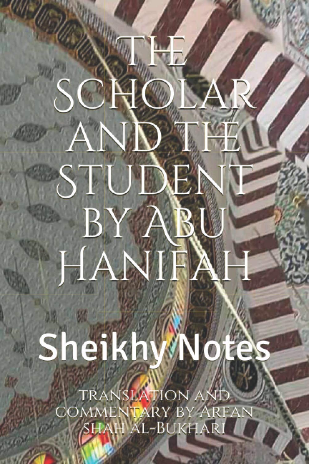 The Scholar and the Student by Abu Hanifah (Abu Hanifah's works in Islamic belief)