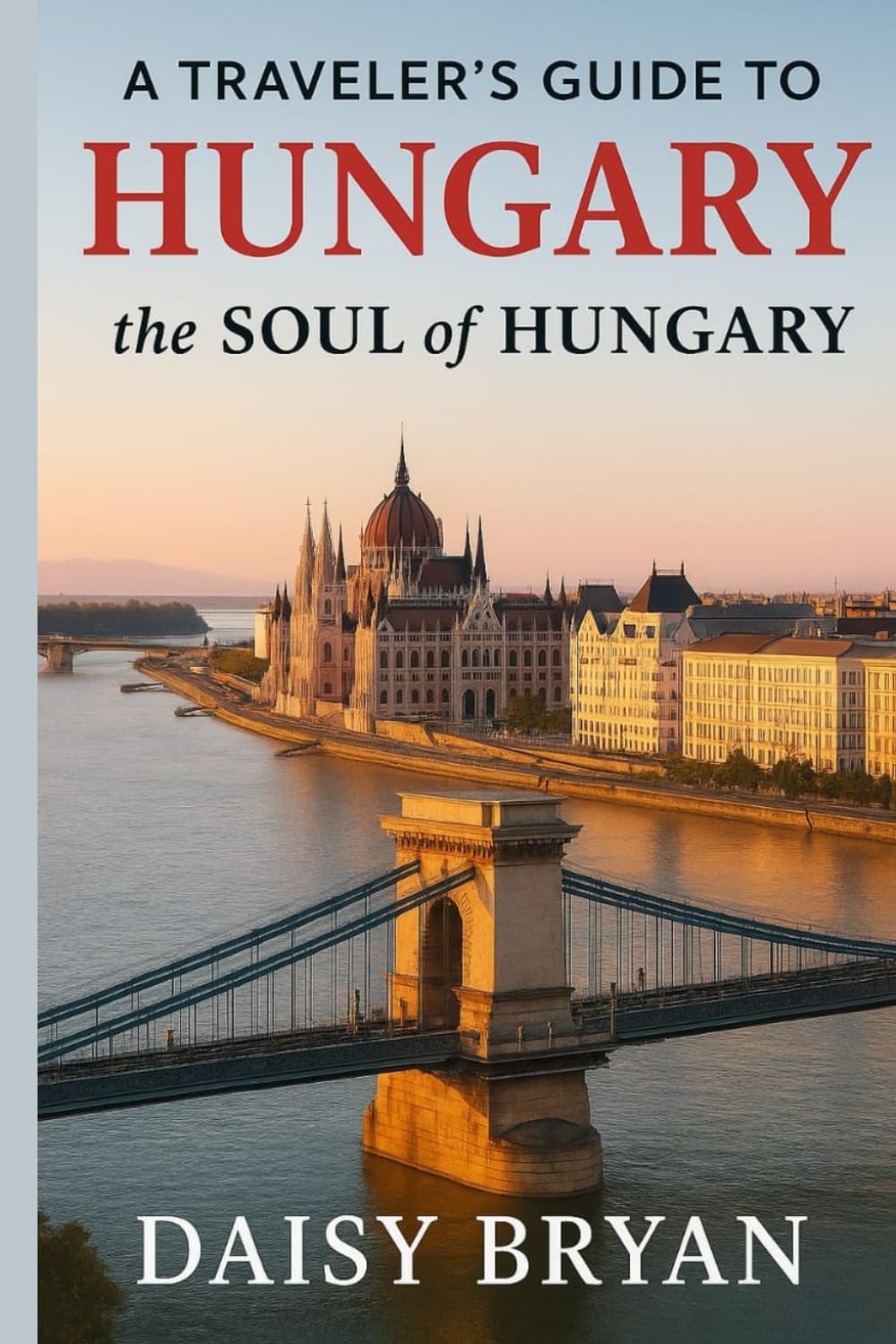 A traveler's guide to Hungary, the soul of hungary