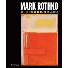 Mark Rothko The Decisive Decade 1940-1950