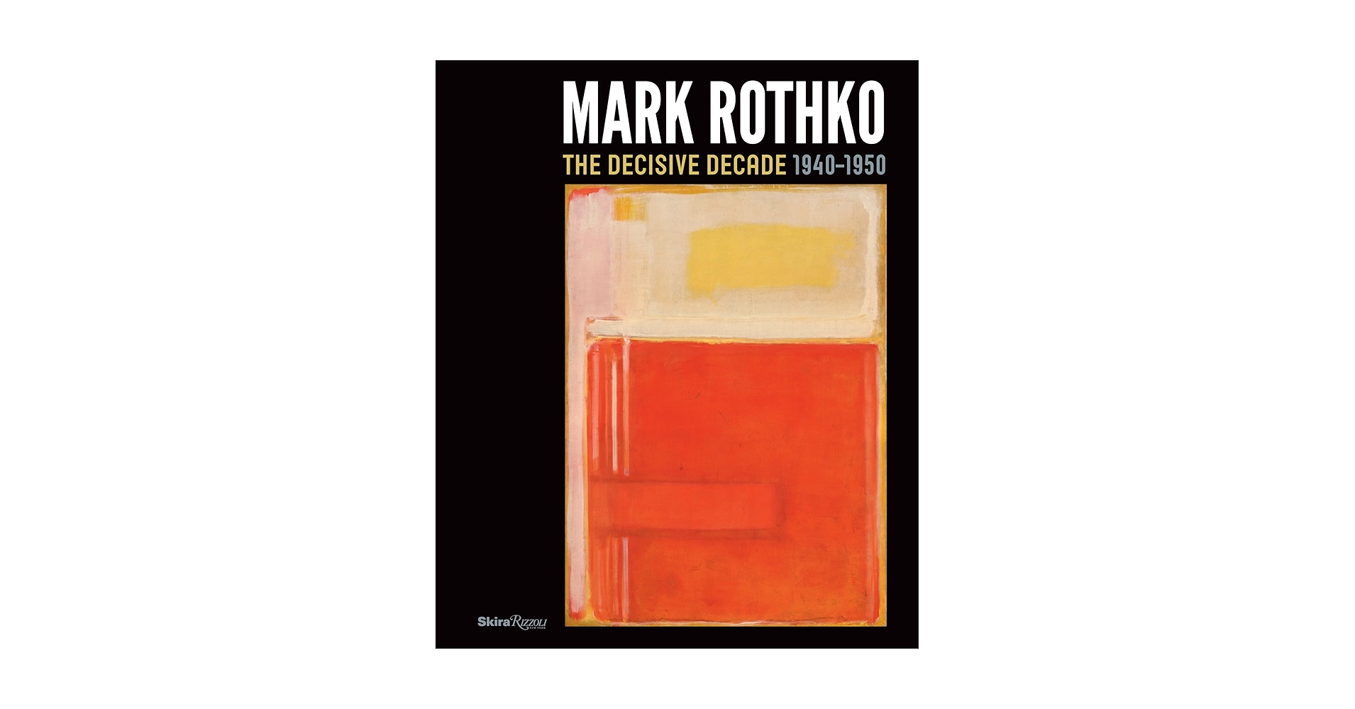Mark Rothko: The Decisive Decade: 1940-1950: Collins