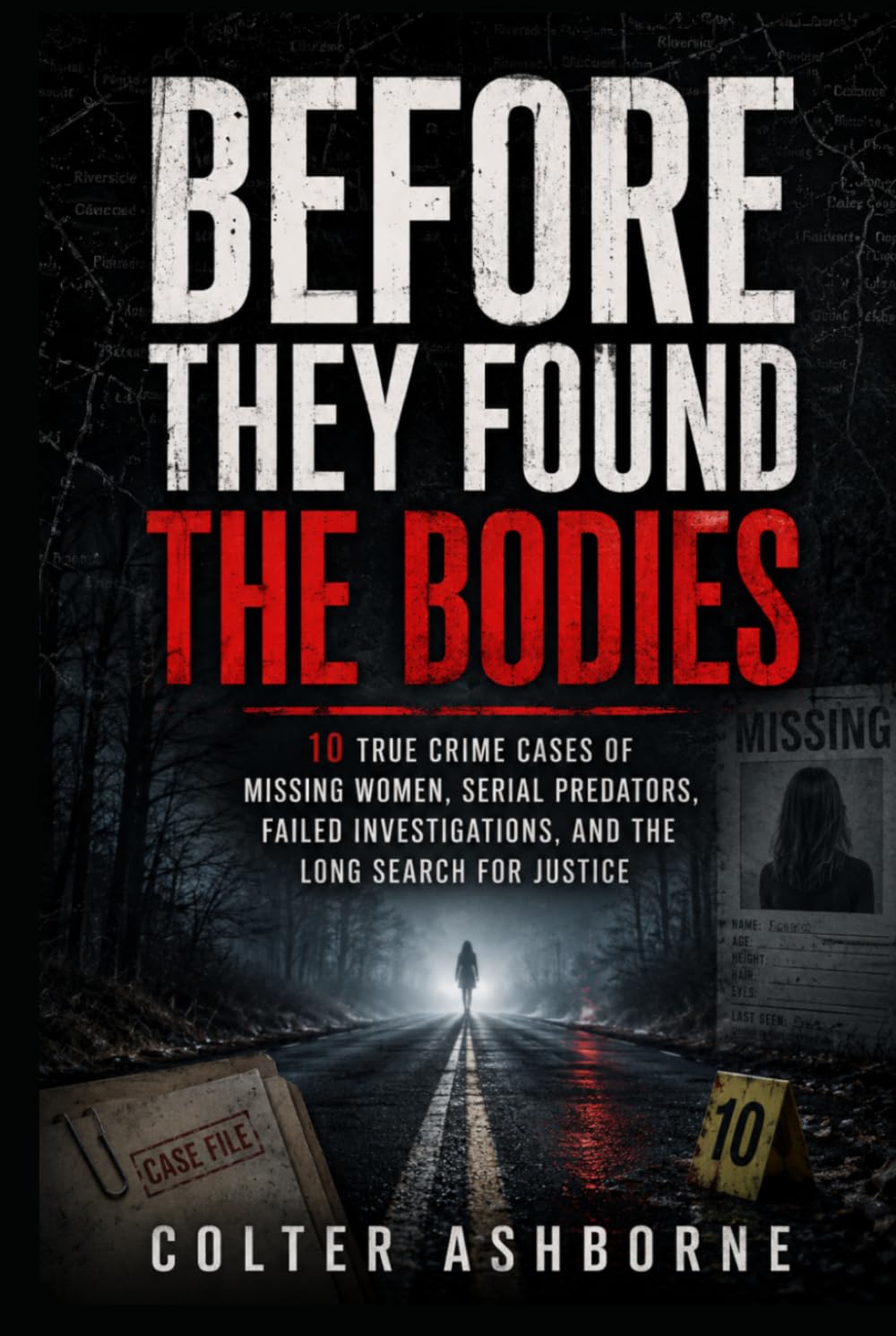 Before They Found the Bodies: 10 True Crime Cases of Missing Women, Serial Predators, Failed Investigations, and the Long Search for Justice (True Crime Case Files)