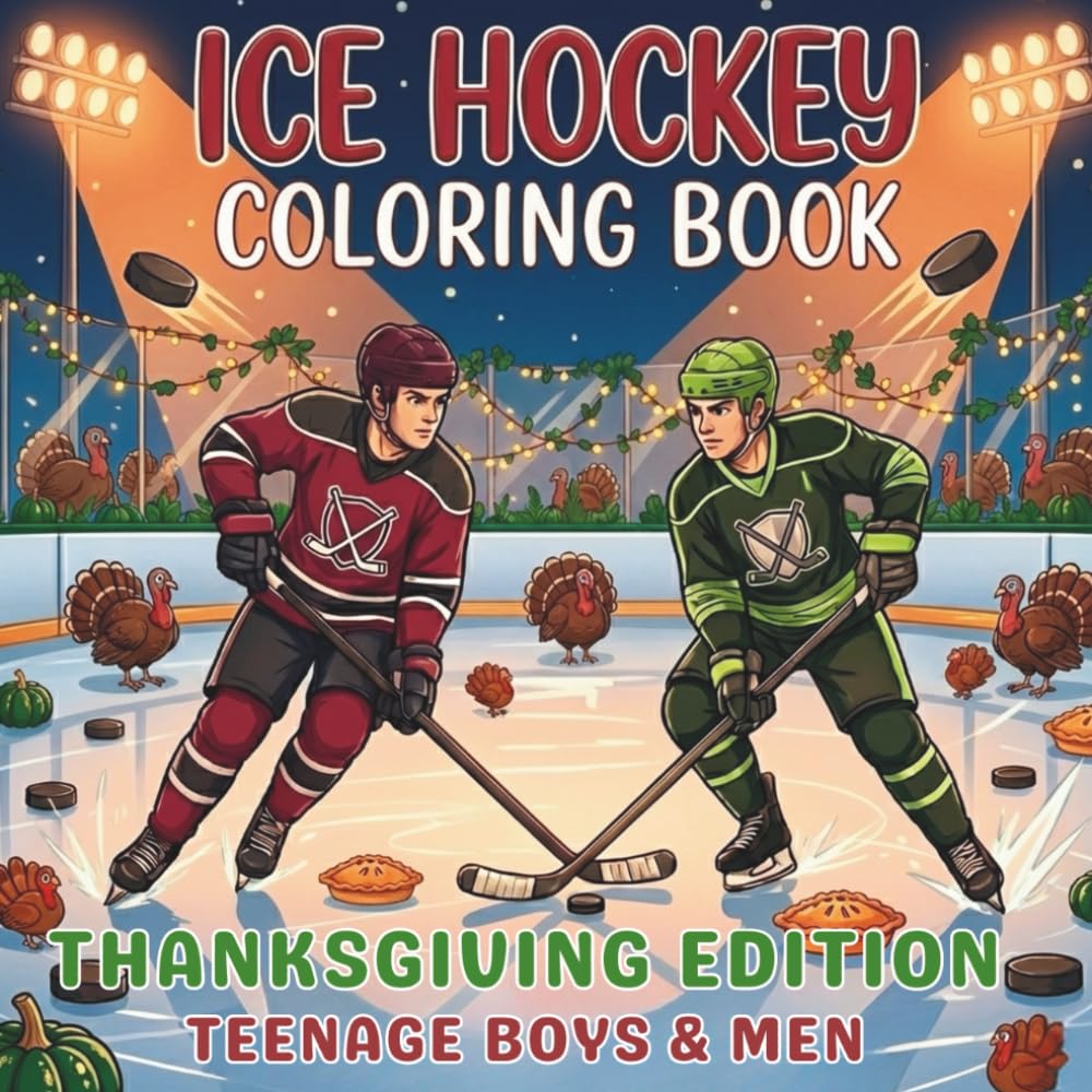 Ice Hockey Coloring Book. Thanksgiving Edition For Teenage Boys And Men: 40 Illustrations. Harvest Season Sports Art, Fall Landscapes & Team ... and Team Spirit for Every Season!)