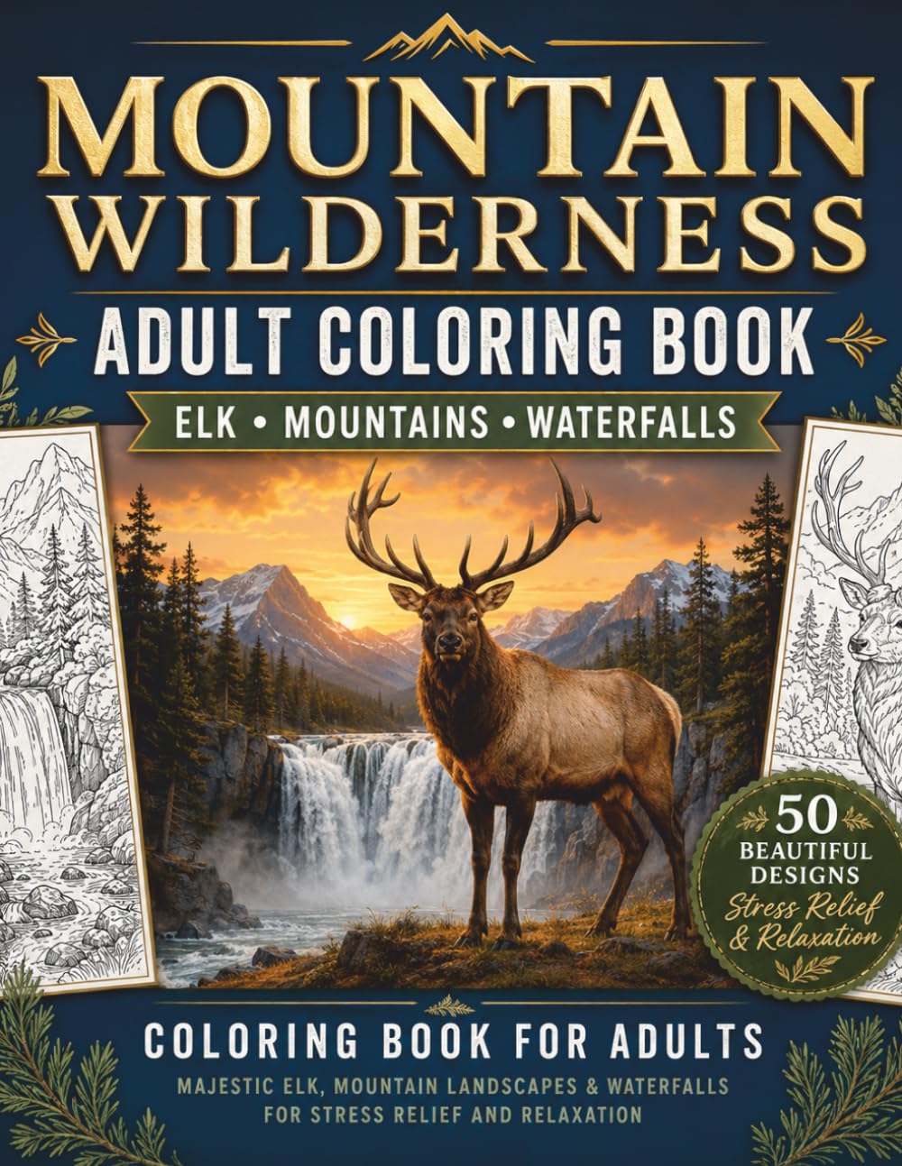 Mountain Wilderness Coloring Book: An Adult Coloring Book Featuring Majestic Elk, Mountain Landscapes and Waterfalls for Stress Relief and Relaxation