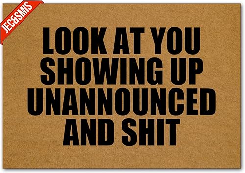 Jec&Smis Felpudo con texto en inglés Look at You Showing Up Unannounced and Shit, tapete de bienvenida para puerta delantera, interior y exterior,