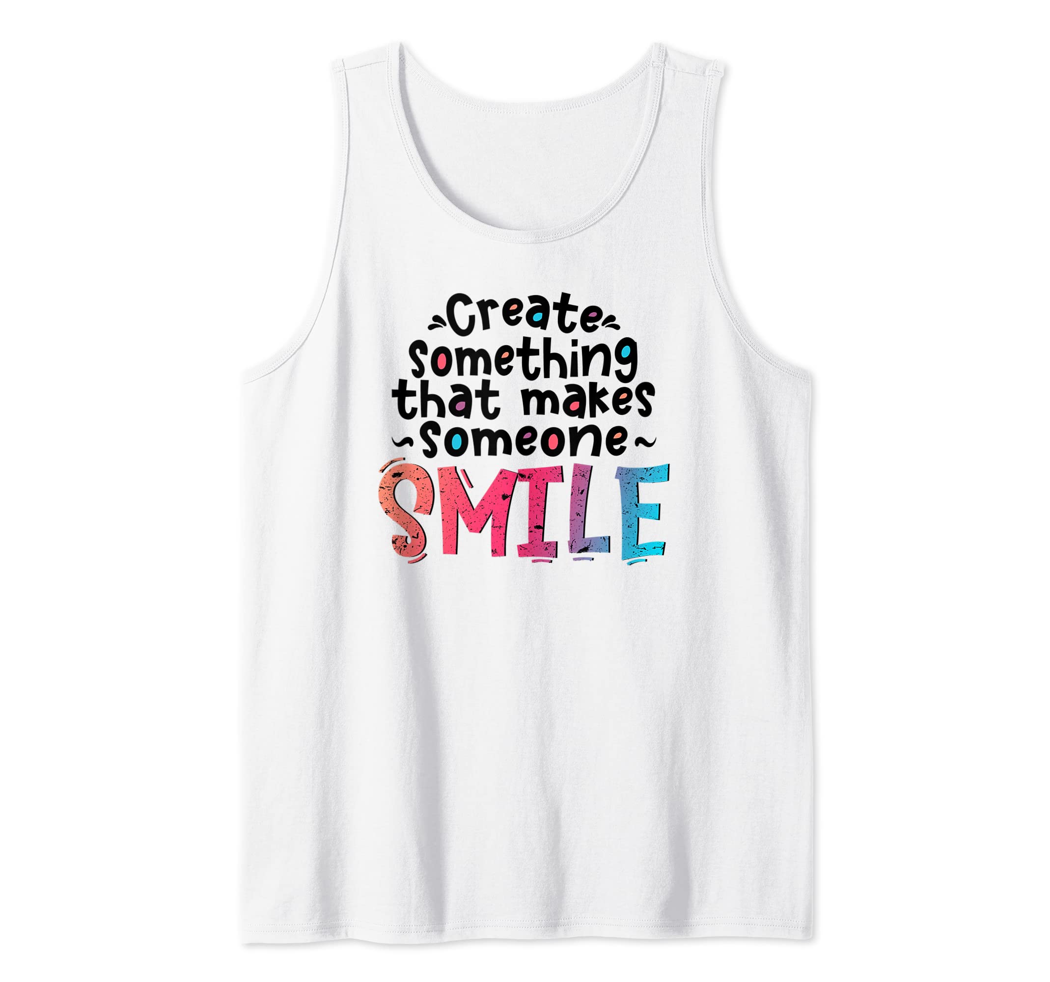 Create Something That Makes Someone Smile Creative People Tank Top
