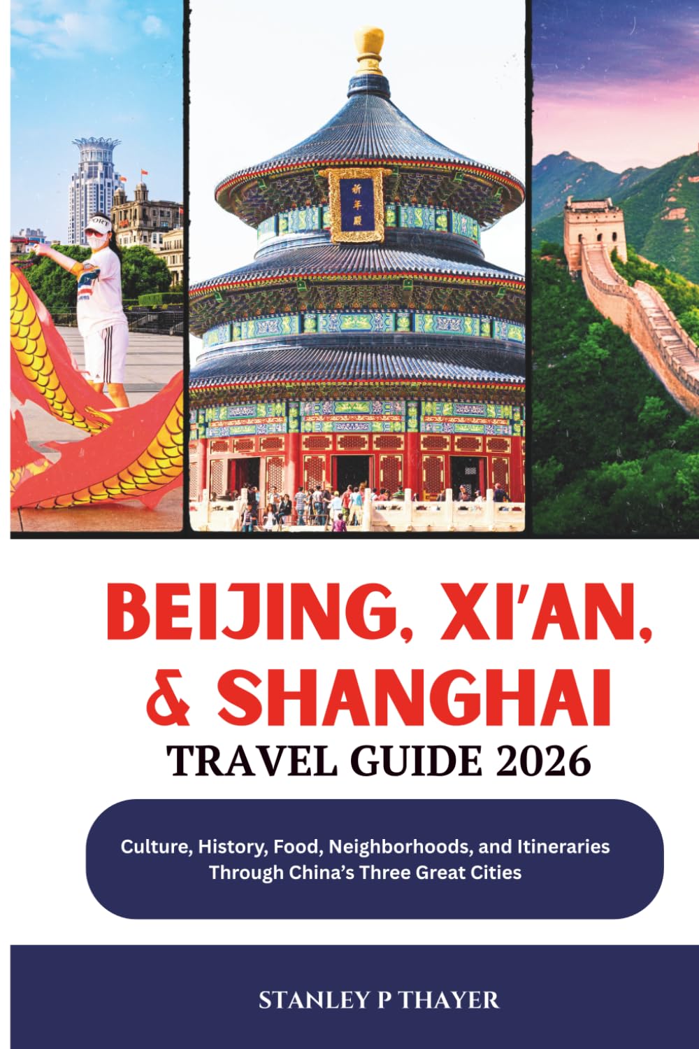Beijing, Xi’an, & Shanghai Travel Guide 2026: History, Food, Neighborhoods, and Itineraries Through China’s Three Great Cities