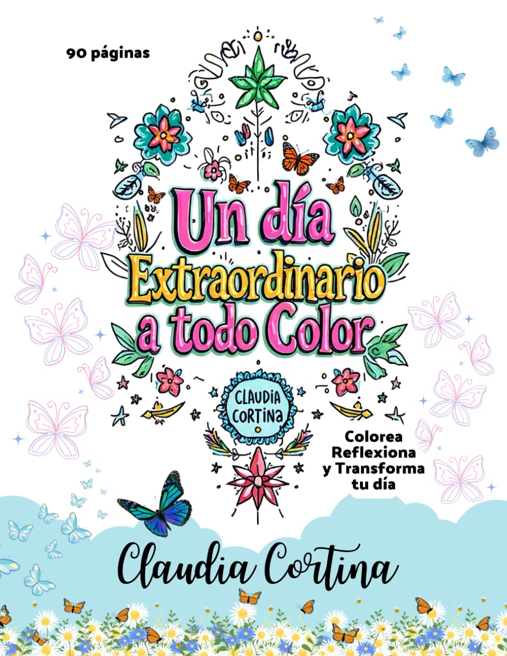 Un día Extraordinario a todo Color - (Edición Especial): Colorea, reflexiona y transforma tu día (Un día Extraordinario a todo Color: Colorea, reflexiona y transforma tu día)