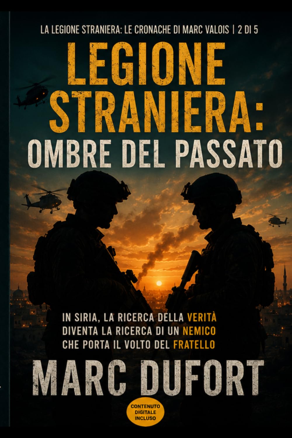 Legione Straniera: Ombre del Passato: In Siria, la Ricerca della Verità Diventa la Ricerca di un Nemico che Porta il Volto del Fratello: 2 (Legione Straniera – Le Cronache di Marc Valois)