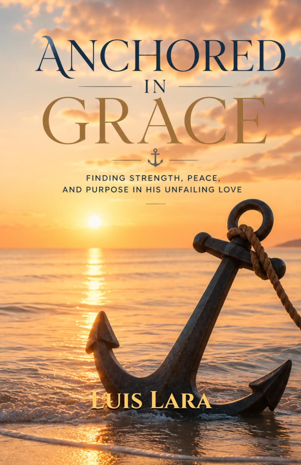 Anchored in Grace: A 30-Day Devotional Journey of Hope, Renewal, and Peace
