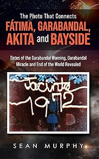 The Photo that Connects Fátima, Garabandal, Akita and Bayside: Dates of the Garabandal Warning, Garabandal Miracle and End of the World Revealed