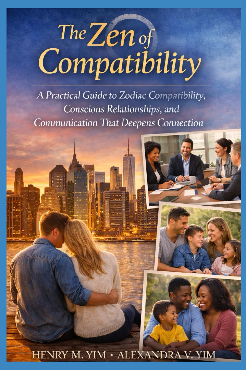 THE ZEN OF COMPATIBILITY: A Practical Guide to Zodiac Compatibility, Conscious Relationships, and Communication that Deepens Connection