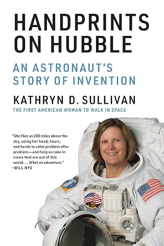 Handprints on Hubble: An Astronaut's Story of Invention (Lemelson Center Studies in Invention and Innovation series)