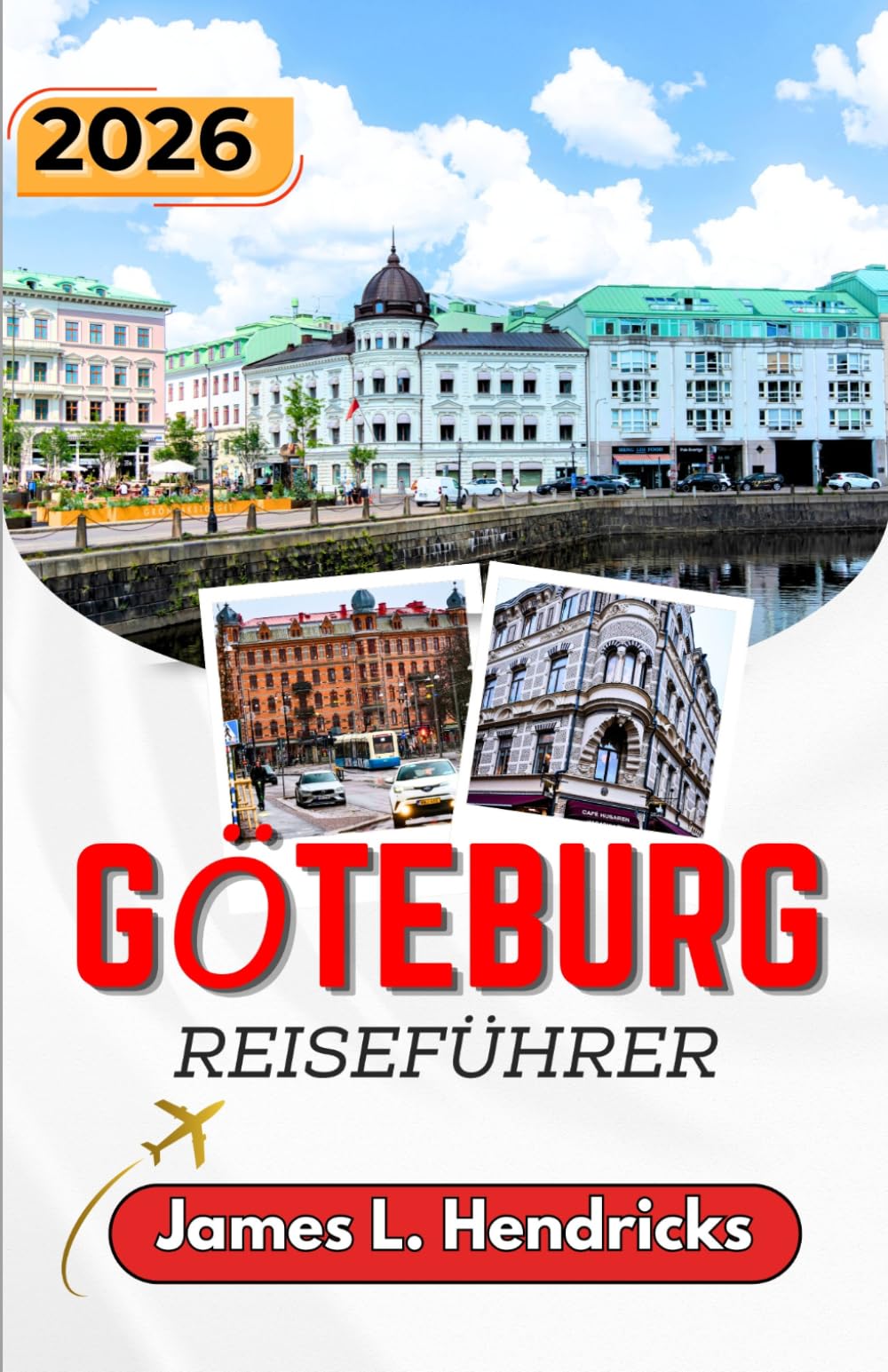 GÖTEBURG REISEFÜHRER 2026: Praktische Reiserouten, Küstenwege, Lebensmittelmärkte und kulturelle Erlebnisse für Erstbesucher.