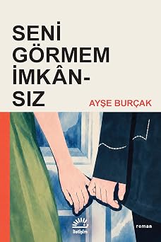 Seni Görmem İmkânsız