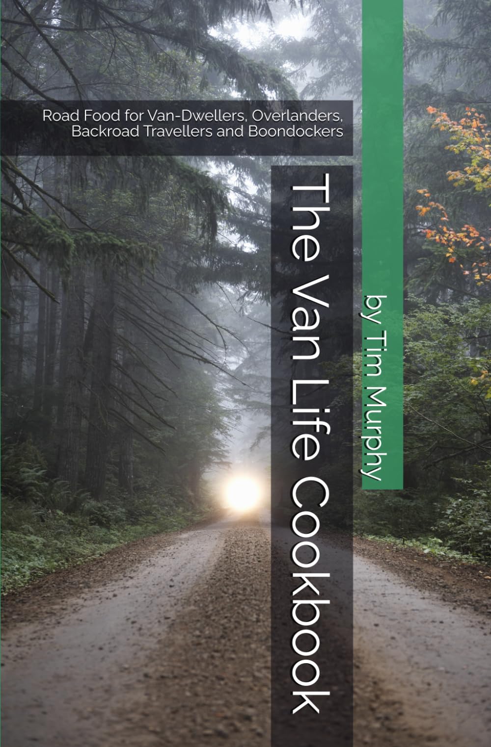The Van Life Cookbook: Road Food for Van-Dwellers, Overlanders, Backroad Travellers and Boondockers