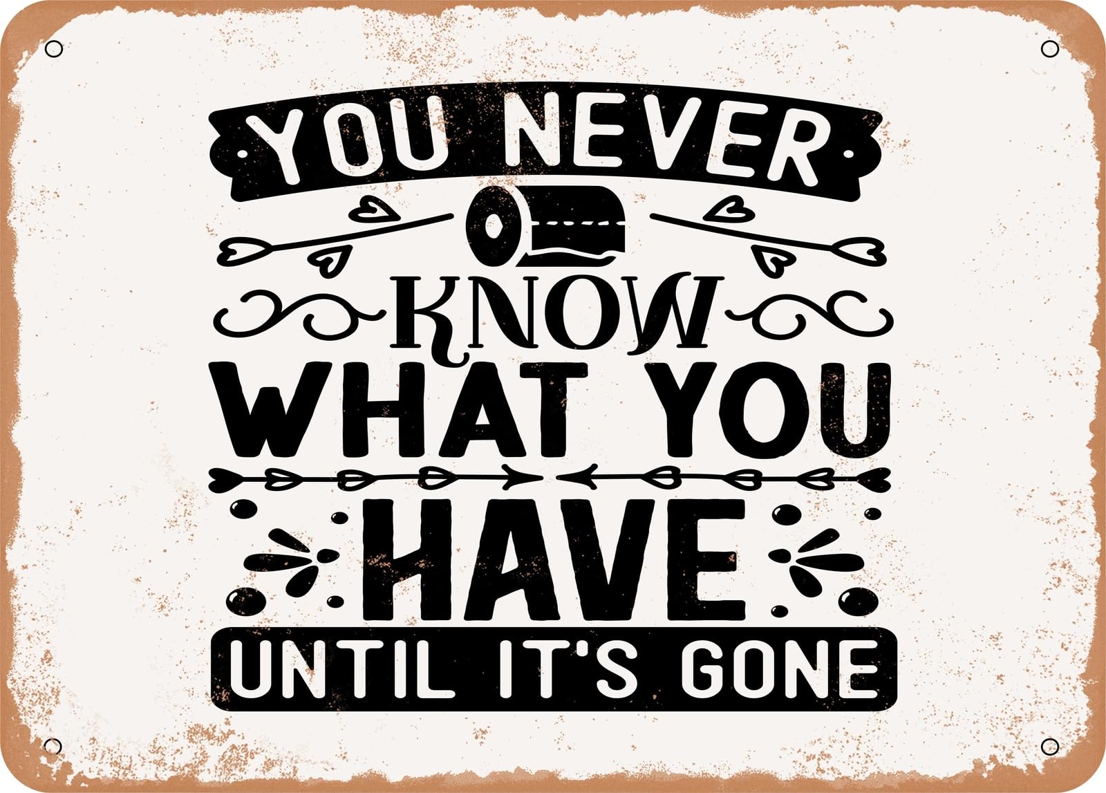 Metal Sign - You Never Know What You Have Until It's Gone - Vintage Look Sign home decor