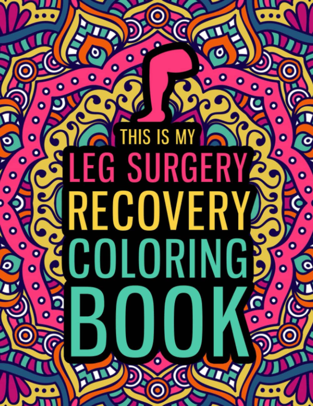 This is my Leg Surgery Recovery Coloring Book: A Hilarious & Relatable Gift for Leg Surgery Patients for Relaxation & Recovery