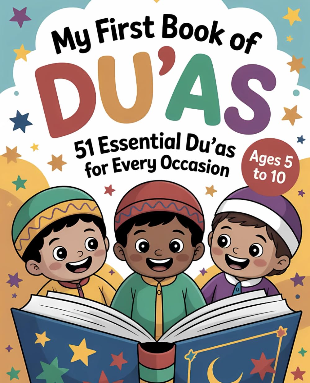 My First Book of Du'as: Dua Book With English Translation Basic Duas For Muslim Kid Ages 5-10...51 Essential Du'as For Every Occasion
