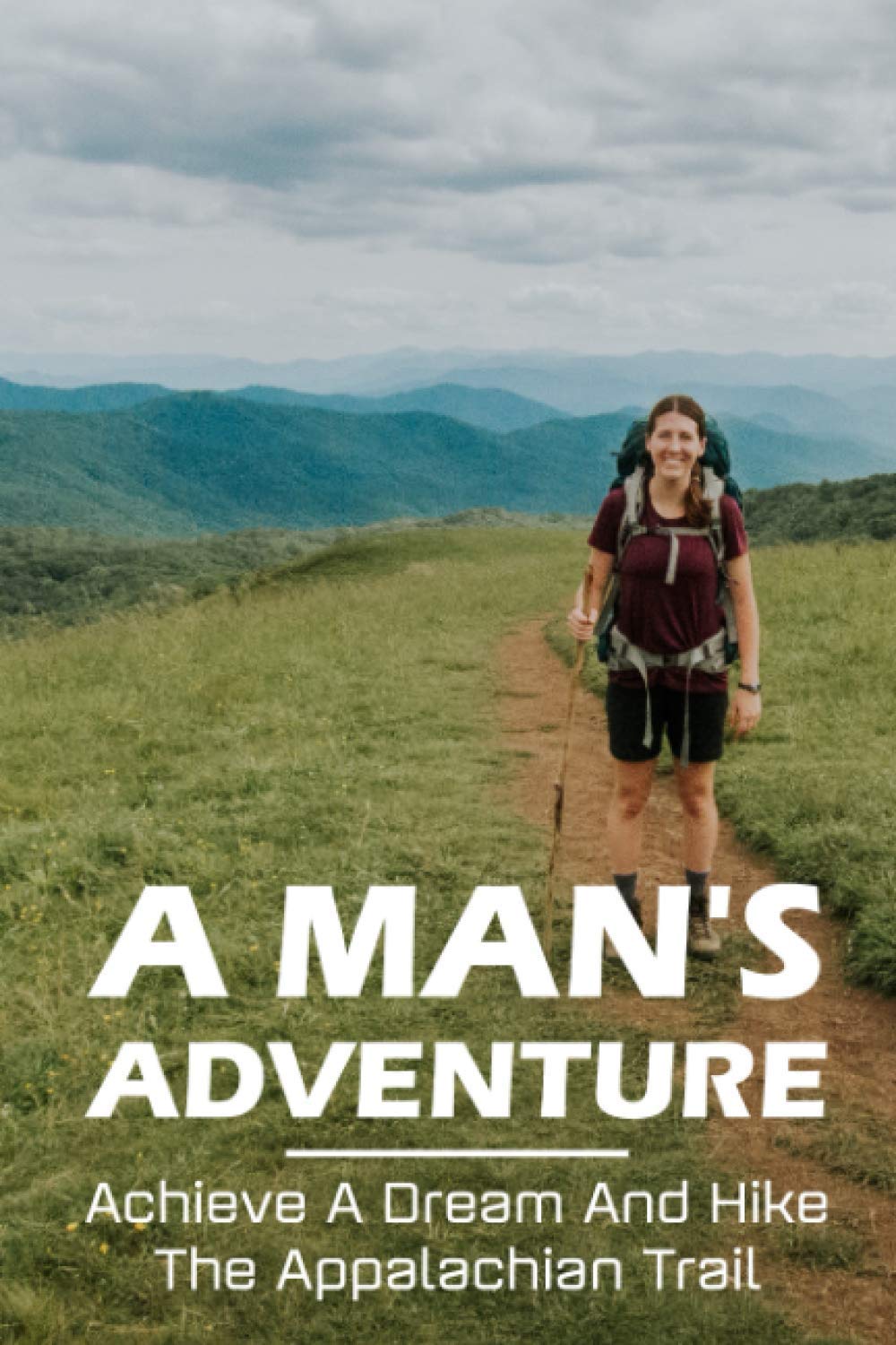 A Man'S Adventure Achieve A Dream And Hike The Appal: Adventure Fiction