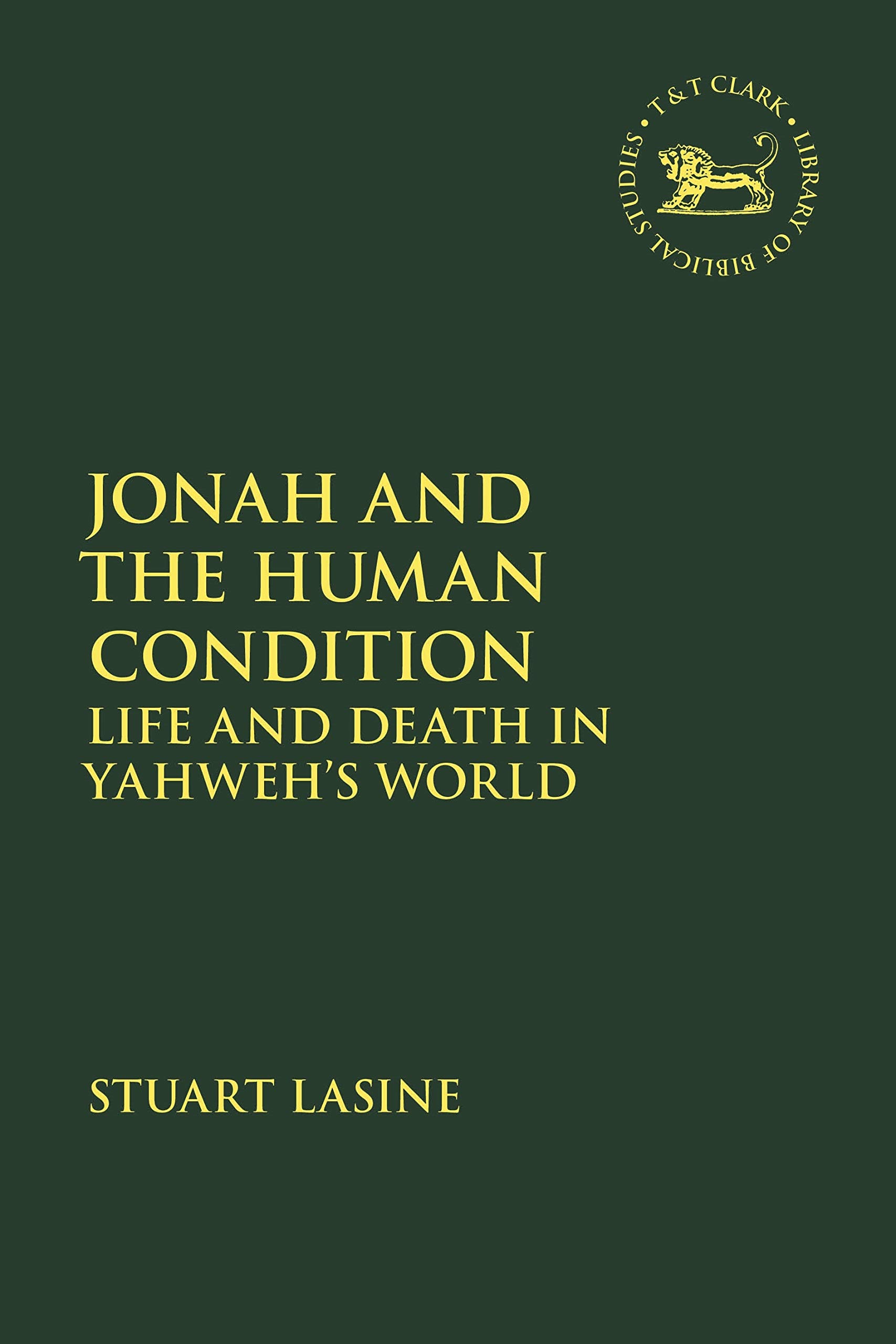 Jonah and the Human Condition: Life and Death in Yahweh’s World (The Library of Hebrew Bible/Old Testament Studies)