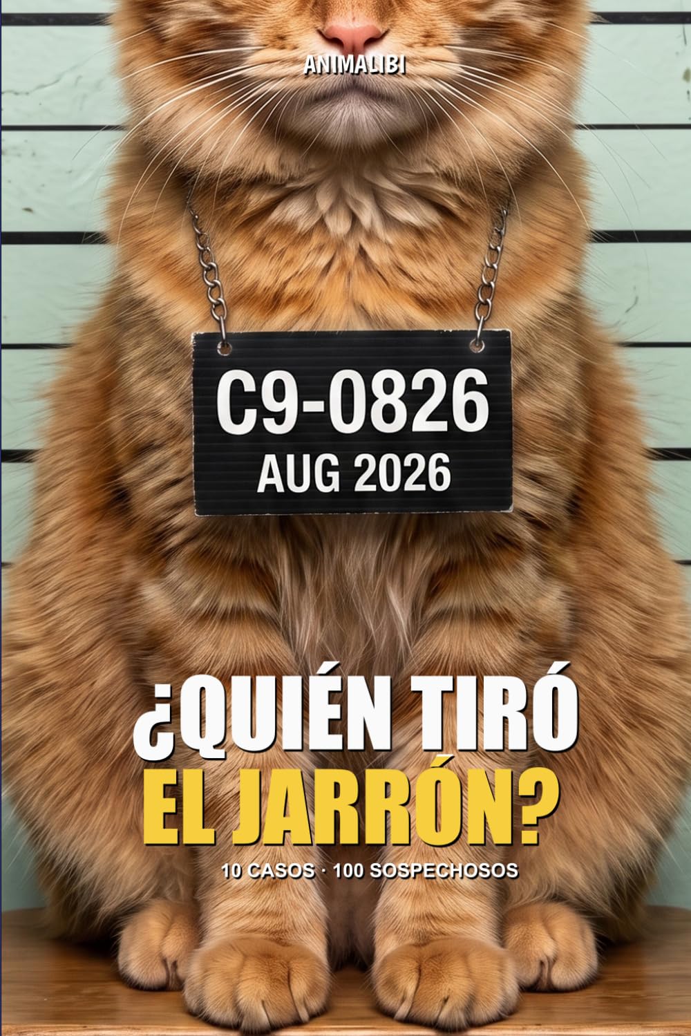 ANIMALIBI - ¿Quién tiró el jarrón?: Pasatiempo a todo color para amantes de gatos. 100 adorables sospechosos, 10 casos, 1 gato culpable.