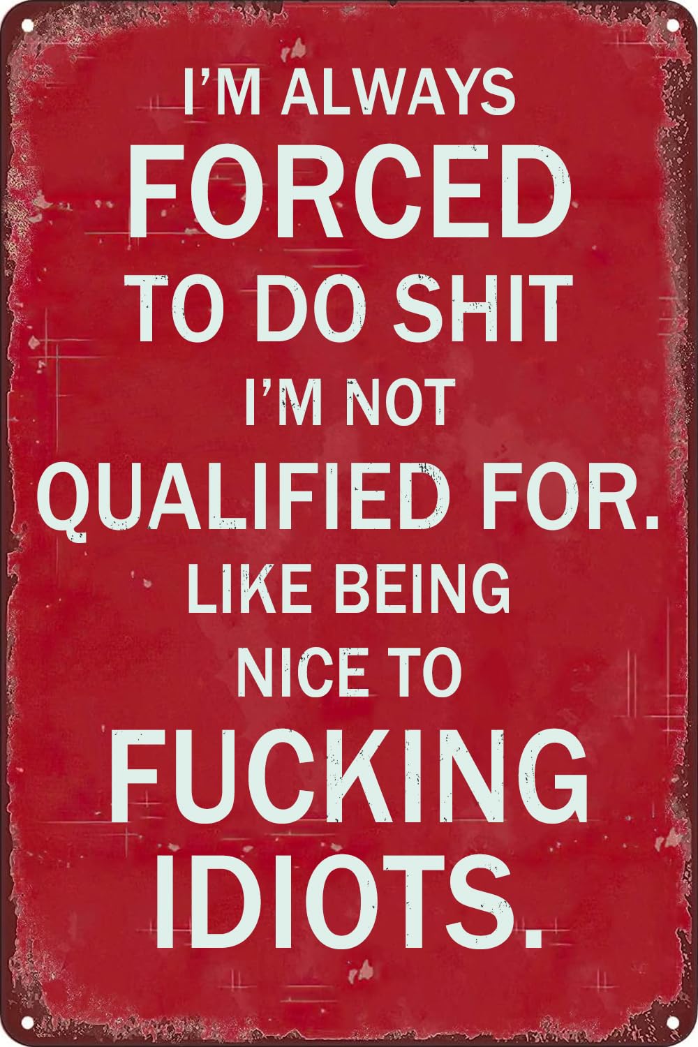Preeklen Tin Sign 096 Funny Sarcastic Signs I'm Always Forced To Do Shit I'm Not Qualified For,Like Being Nice To Fucking Idiots Metal Tin Sign Vintage Adult Humor Wall Decor For Home Office Pub Bar Decor 8X12 Inch