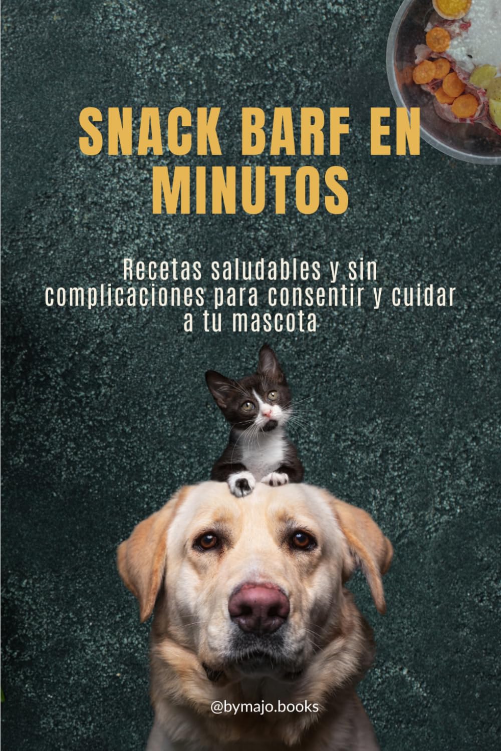 SNACK BARF EN MINUTOS: Recetas saludables y sin complicaciones para consentir y cuidar a tu mascota