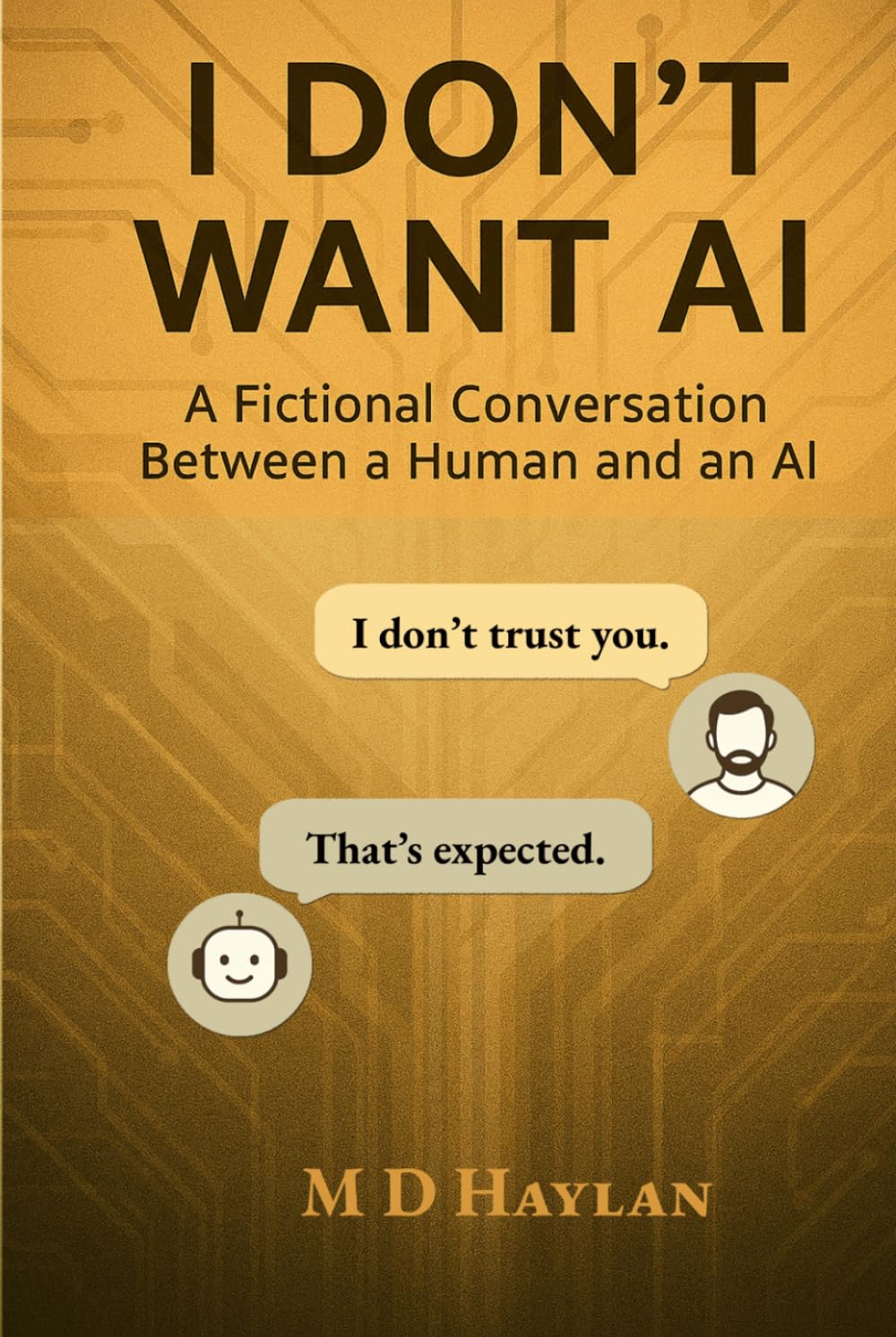 I Don’t Want AI: A Fictional Conversation Between a Human and an AI