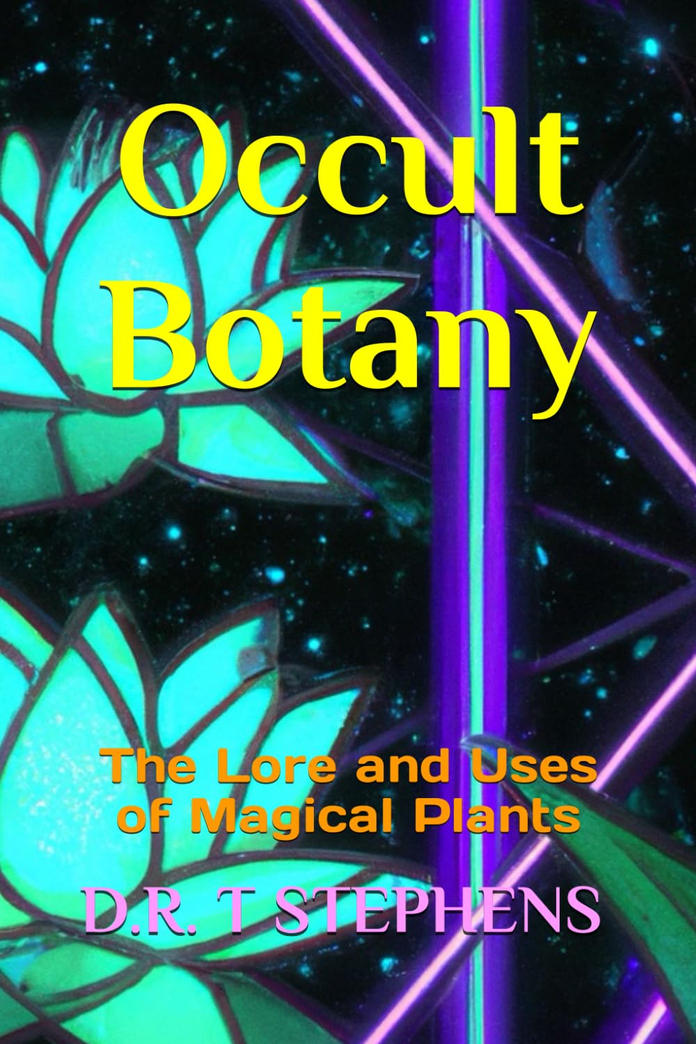 Occult Botany: The Lore and Uses of Magical Plants
