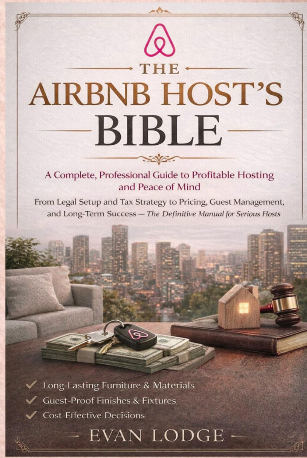 The Airbnb Host’s Bible: A Complete, Professional Guide to Profitable Hosting and Peace of Mind