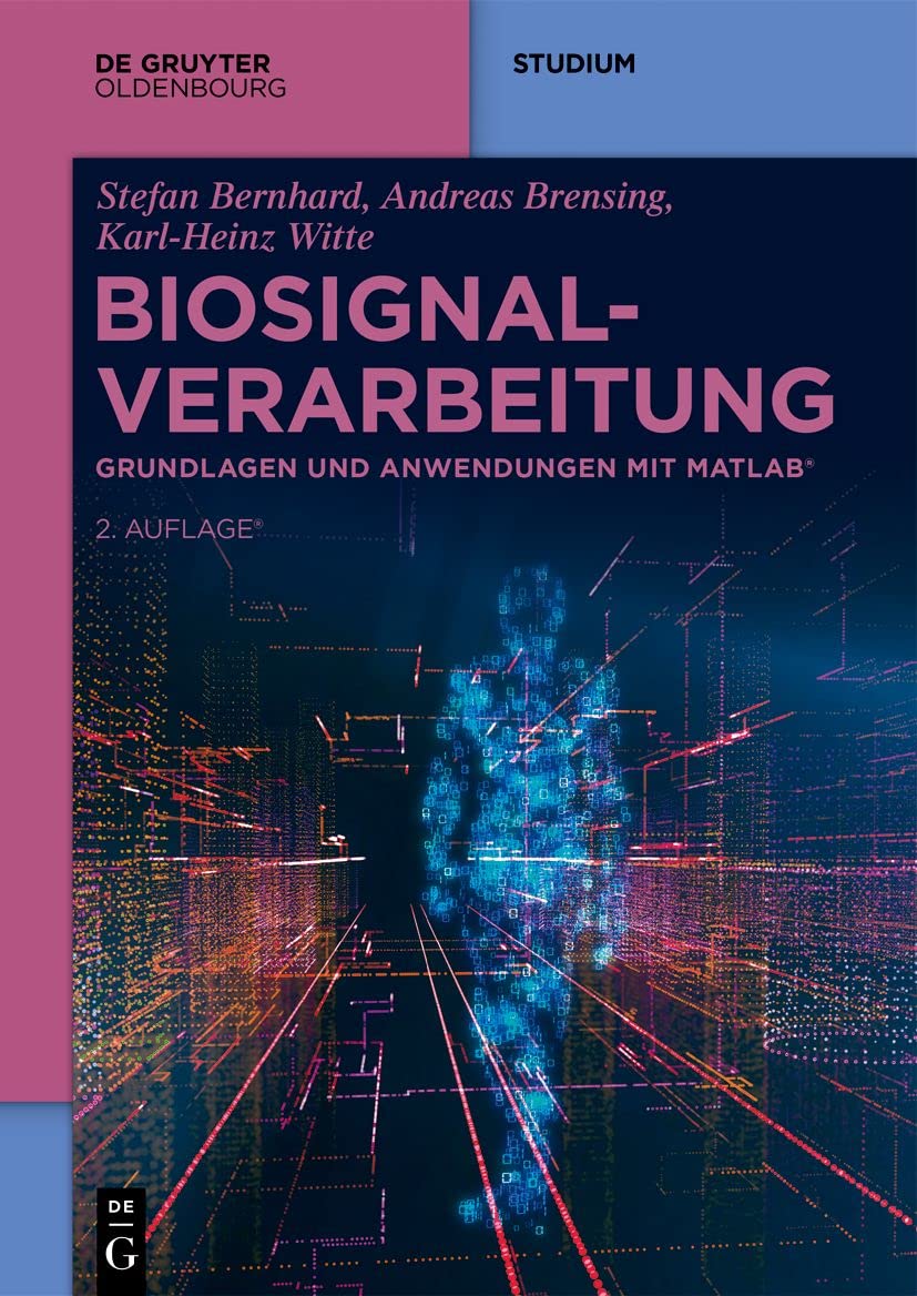 Biosignalverarbeitung: Grundlagen und Anwendungen mit MATLAB® (De Gruyter Studium)