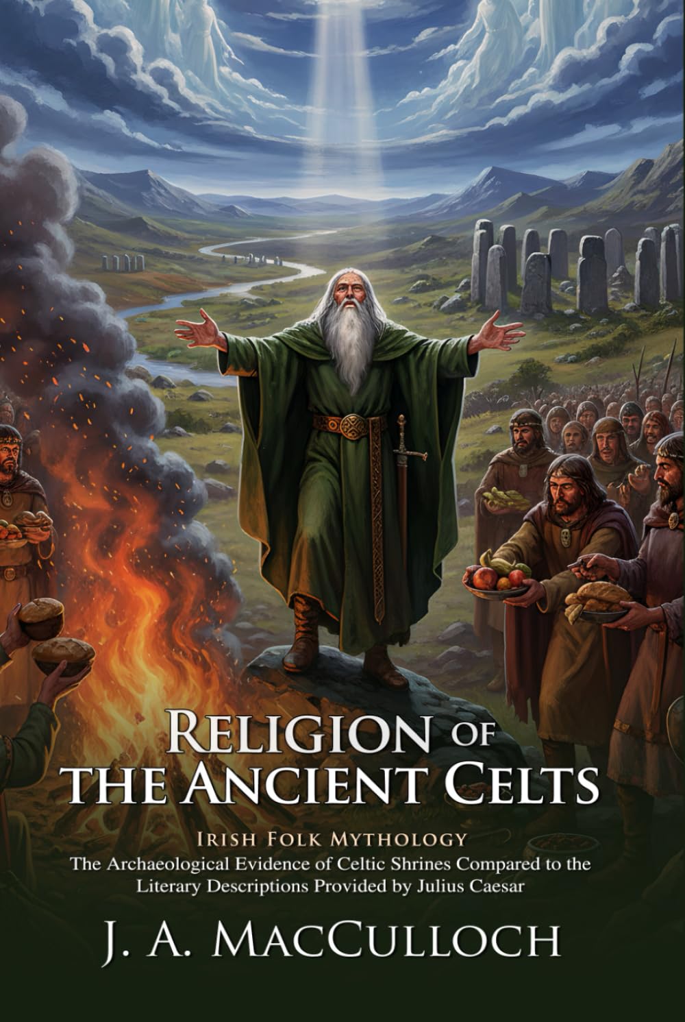 The Religion of the Ancient Celts: The Gods and Rituals of Pagan Europe: Secrets of Druid Magic and Sacred Rituals - Illustrated with Biography and Commentary