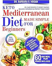 Keto Mediterranean Diet Made Simple For Beginners: 80+ Easy Recipes to Boost Energy, Balance Hormones & Protect Your Heart