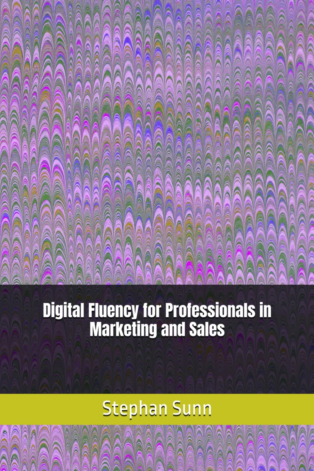 Digital Fluency for Professionals in Marketing and Sales: Accelerate Your Career with AI, Martech, and Next-Generation Digital Tools