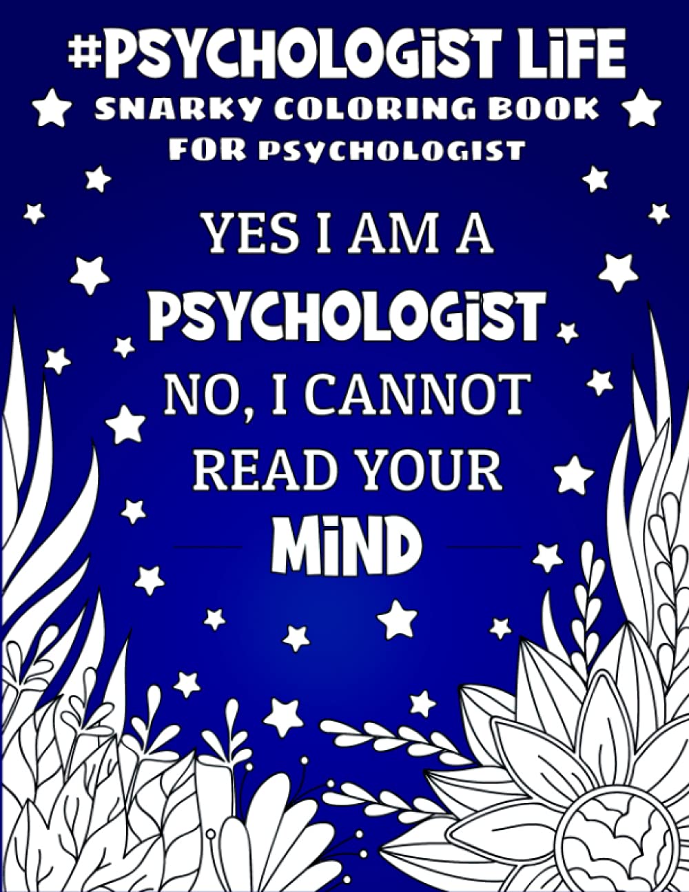 PSYCHOLOGIST LIFE SNARKY COLORING BOOK: Funny and Relatable Adult Coloring Book For Psychologists. Gift Idea