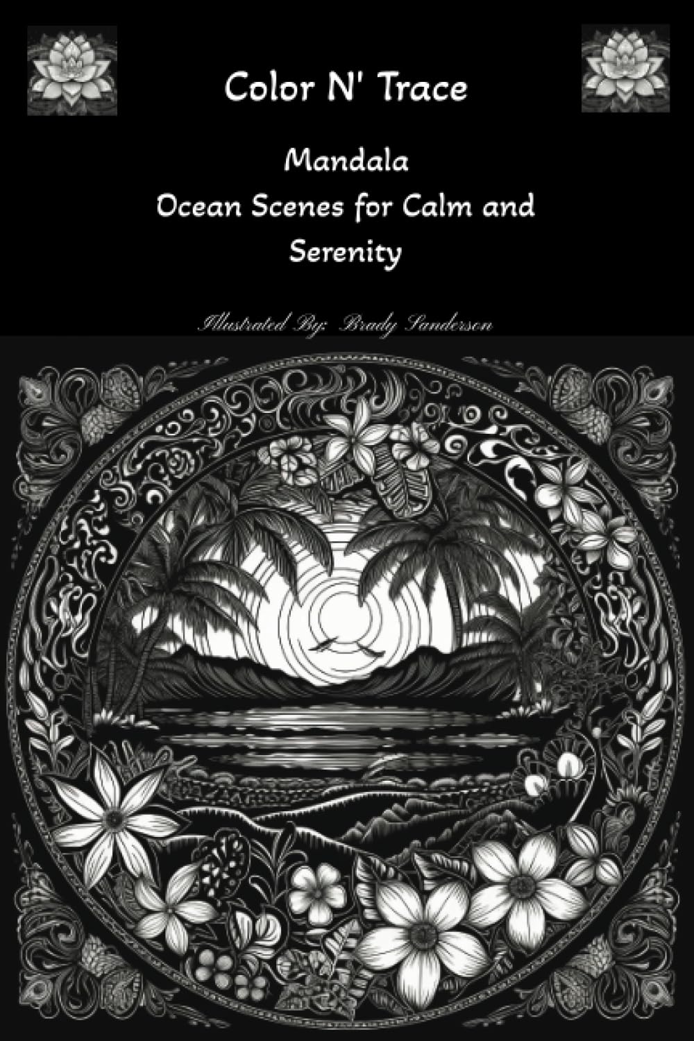 Color N' Trace: Mandala Ocean Scenes for Calm and Serenity: 50 Unique Ocean Scene Mandalas: Illustrated Coloring Book for Adults to Promote Stress ... Trace: Mandala Scenes for Calm and Serenity)