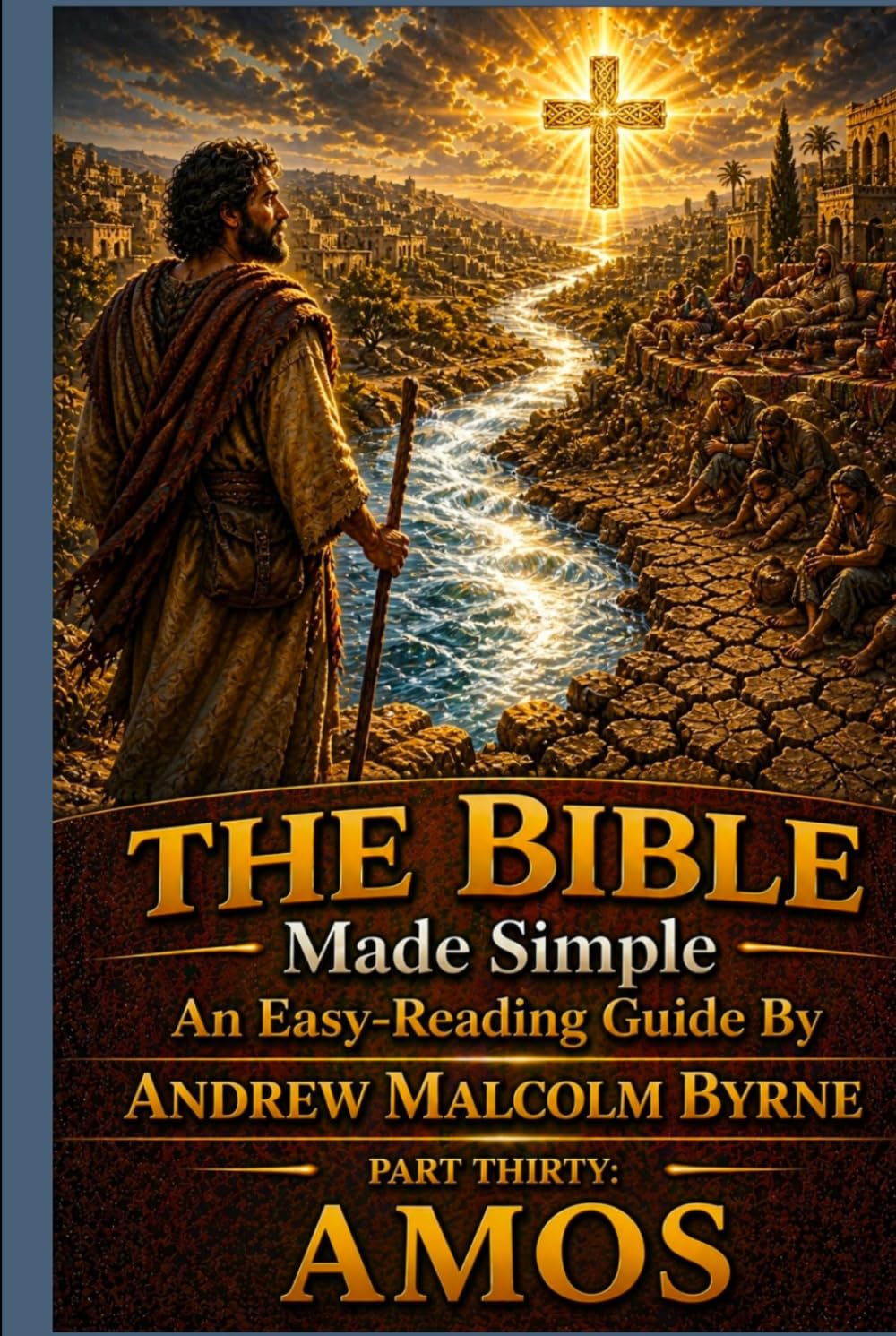 The Bible Made Simple An Easy-Reading Guide: Part Thirty: Amos (The Bible Made Simple An Easy-Reading Guide By Andrew Malcolm Byrne)