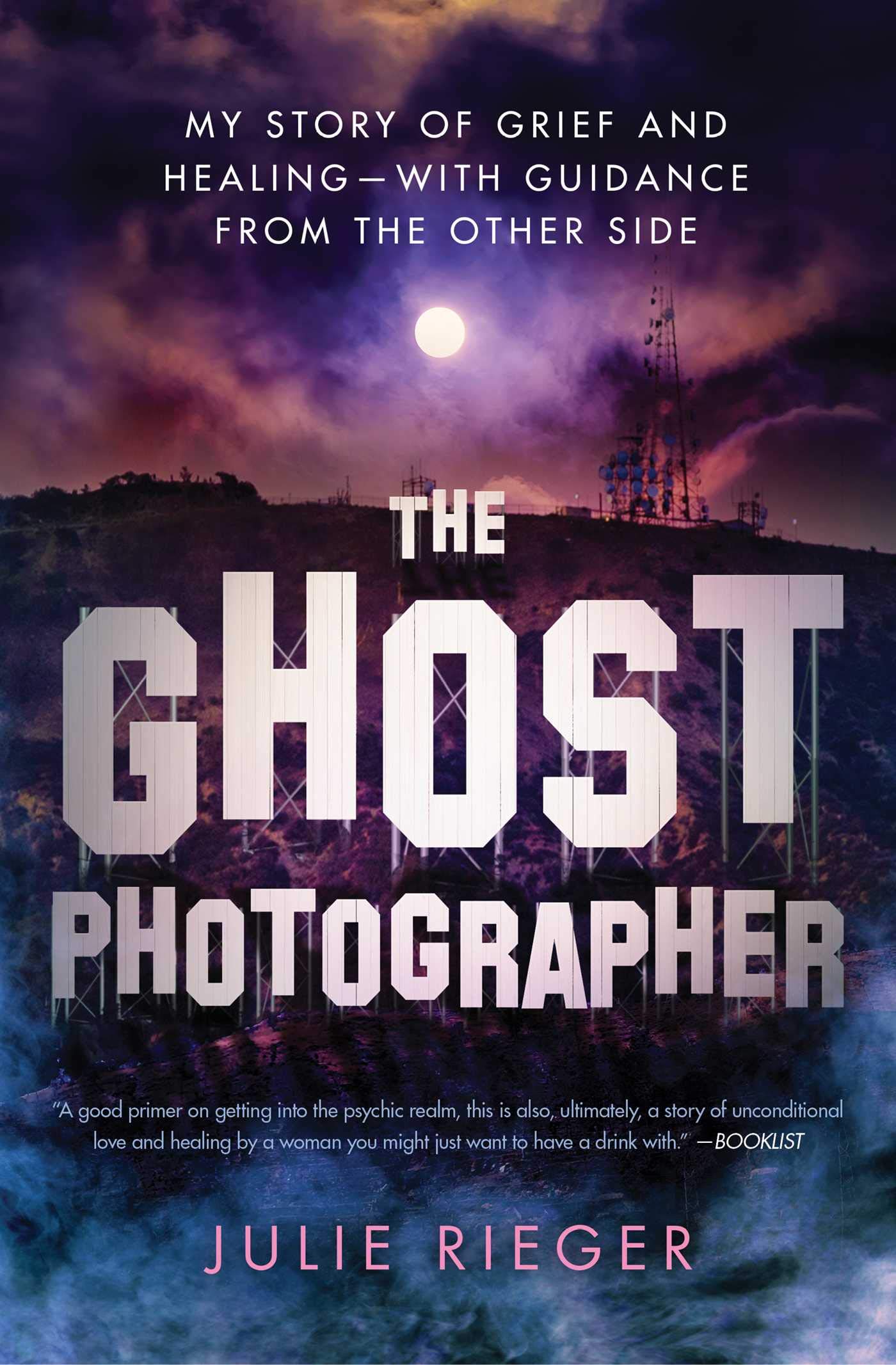 The Ghost Photographer: My Story of Grief and Healing―with Guidance from the Other Side