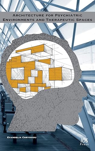 Architecture for Psychiatric Environments and Therapeutic Spaces (IOS Press)
