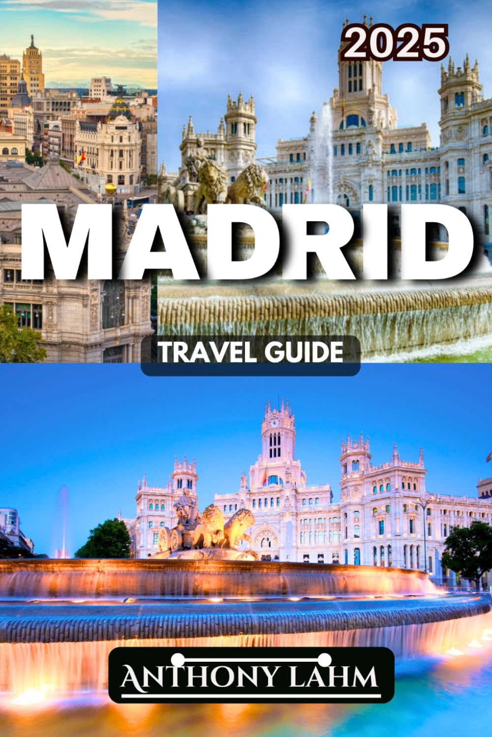 Madrid Travel Guide: A Local's Guide to Exploring Madrid's Best Attractions, Hidden Gems, and Cultural Experiences