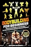 Bodybuilding for Beginners: The Practical Guide to Muscle Gain, Fat Burning and Sculpting a Chiseled Physique. (Illustrated exercises & Workout Plans)