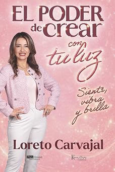 El poder de crear con tu luz Siente, vibra y brilla Spanish Edition