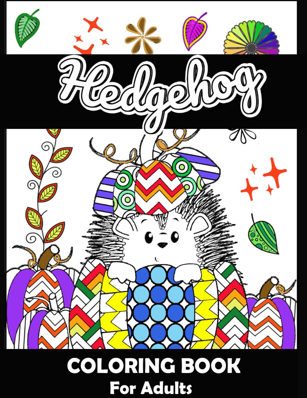 Hedgehog Coloring Book For Adults: Great Gifts For Hedgehog Lovers.,Anxiety Relief Adult Coloring Book, Increase Focus, and Spark Creativity , Perfect for relaxation and stress relief
