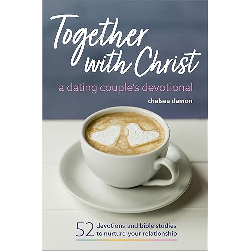 Together With Christ: A Dating Couples Devotional: 52 Devotions and Bible Studies to Nurture Your Relationship